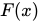 <math xmlns="http://www.w3.org/1998/Math/MathML"><mi>F</mi><mfenced><mi>x</mi></mfenced></math>