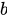 <math xmlns="http://www.w3.org/1998/Math/MathML"><mi>b</mi></math>