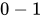<math xmlns="http://www.w3.org/1998/Math/MathML"><mn>0</mn><mo>-</mo><mn>1</mn></math>