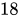 <math xmlns="http://www.w3.org/1998/Math/MathML"><mn>18</mn></math>