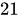 <math xmlns="http://www.w3.org/1998/Math/MathML"><mn>21</mn></math>