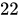 <math xmlns="http://www.w3.org/1998/Math/MathML"><mn>22</mn></math>