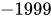 <math xmlns="http://www.w3.org/1998/Math/MathML"><mo>-</mo><mn>1999</mn></math>