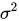 <math xmlns="http://www.w3.org/1998/Math/MathML"><msup><mi>&#x3C3;</mi><mn>2</mn></msup></math>